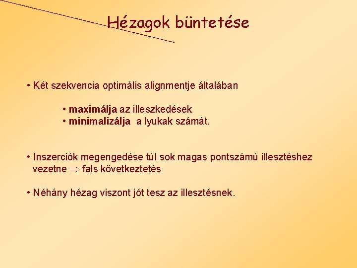 Hézagok büntetése • Két szekvencia optimális alignmentje általában • maximálja az illeszkedések • minimalizálja