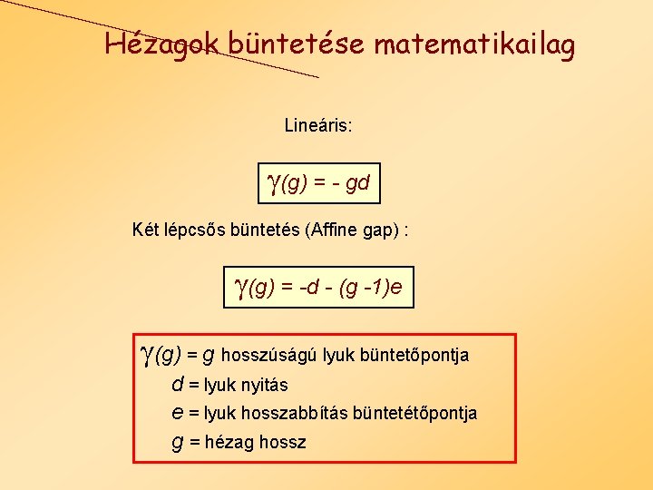 Hézagok büntetése matematikailag Lineáris: (g) = - gd Két lépcsős büntetés (Affine gap) :