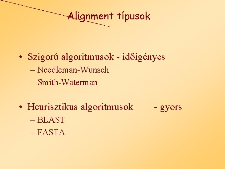 Alignment típusok • Szigorú algoritmusok - időigényes – Needleman-Wunsch – Smith-Waterman • Heurisztikus algoritmusok