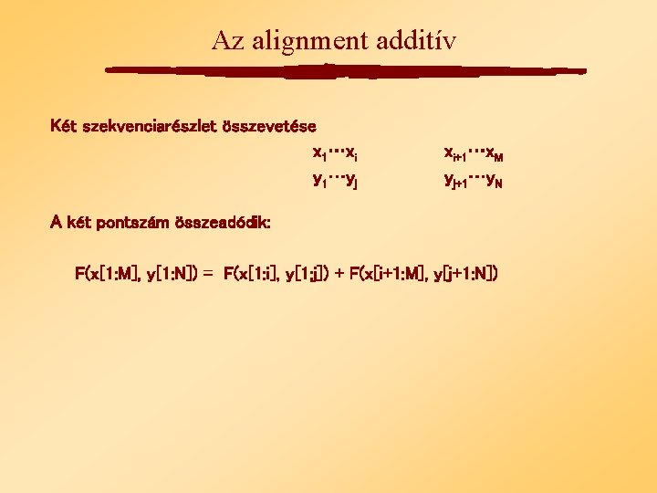 Az alignment additív Két szekvenciarészlet összevetése x 1…xi y 1…yj xi+1…x. M yj+1…y. N