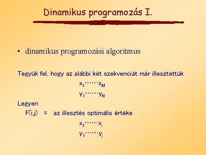 Dinamikus programozás I. • dinamikus programozási algoritmus Tegyük fel, hogy az alábbi két szekvenciát