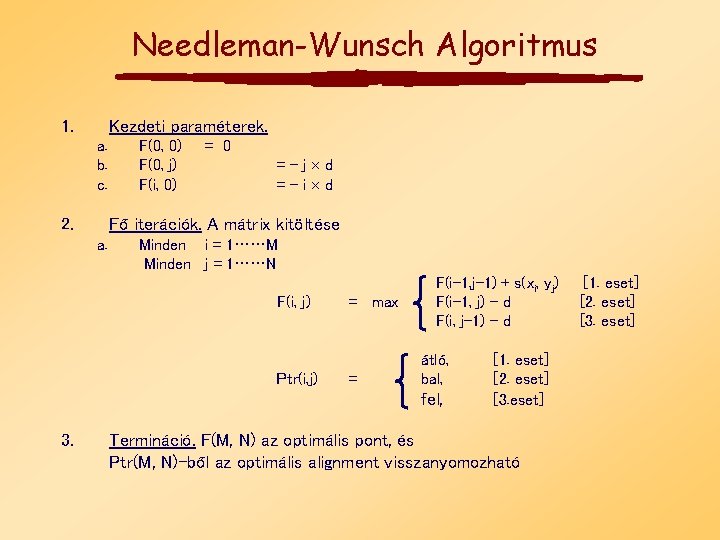 Needleman-Wunsch Algoritmus 1. Kezdeti paraméterek. a. b. c. 2. F(0, 0) F(0, j) F(i,