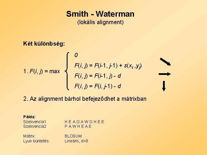 Smith - Waterman (lokális alignment) Két különbség: 0 1. F(i, j) = max F(i,