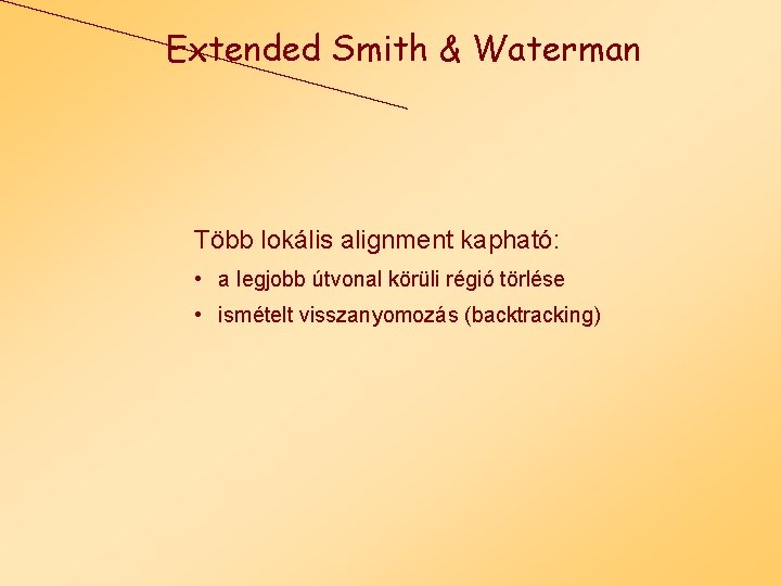 Extended Smith & Waterman Több lokális alignment kapható: • a legjobb útvonal körüli régió