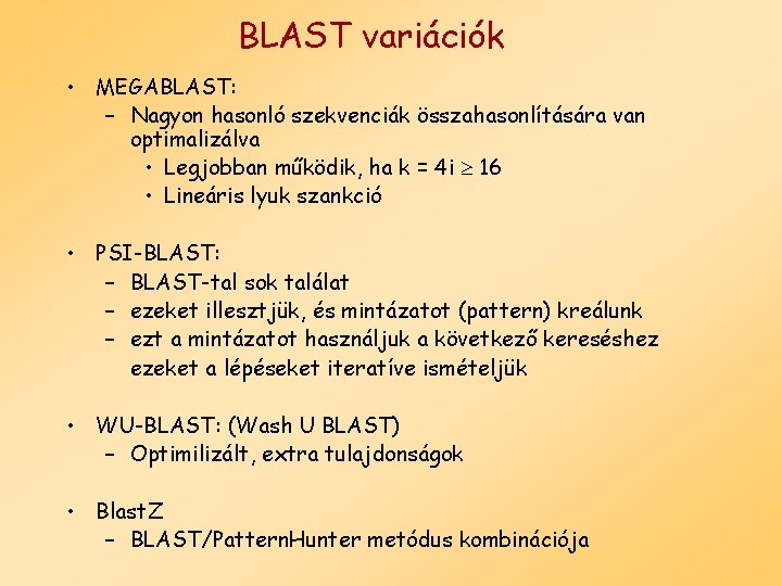 BLAST variációk • MEGABLAST: – Nagyon hasonló szekvenciák összahasonlítására van optimalizálva • Legjobban működik,