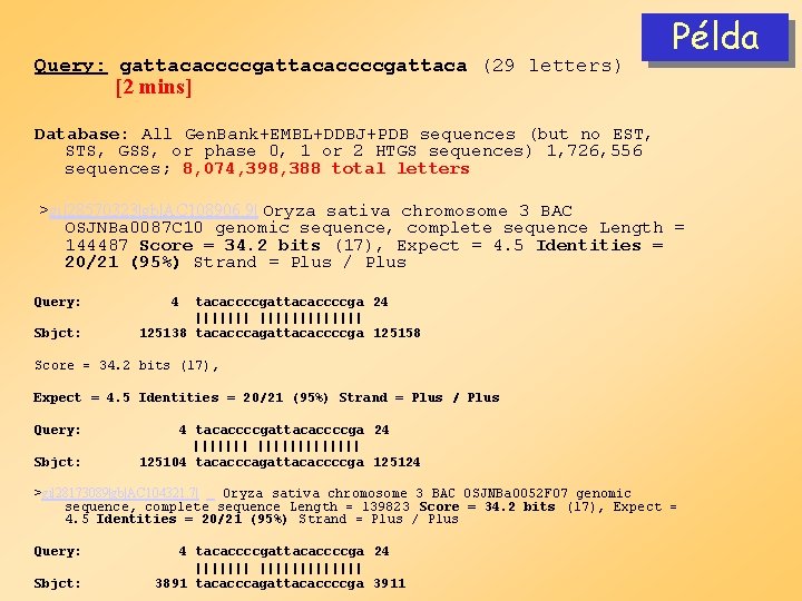 Query: gattacaccccgattaca (29 letters) Példa [2 mins] Database: All Gen. Bank+EMBL+DDBJ+PDB sequences (but no