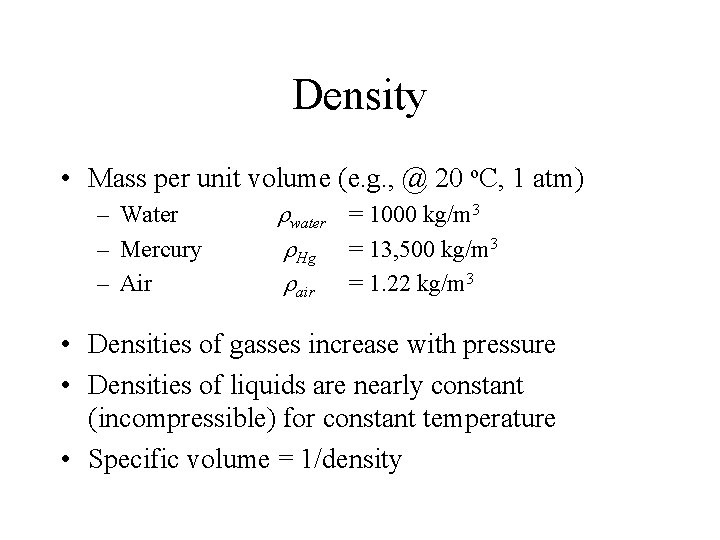 Density • Mass per unit volume (e. g. , @ 20 o. C, 1