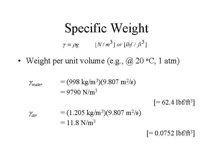 Specific Weight • Weight per unit volume (e. g. , @ 20 o. C,