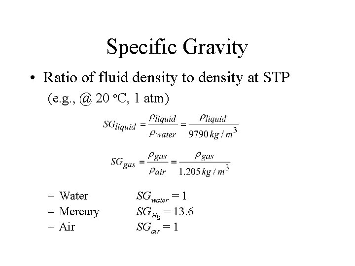 Specific Gravity • Ratio of fluid density to density at STP (e. g. ,