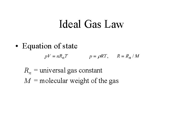 Ideal Gas Law • Equation of state Rn = universal gas constant M =