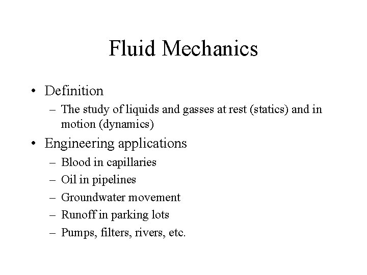 Fluid Mechanics • Definition – The study of liquids and gasses at rest (statics)