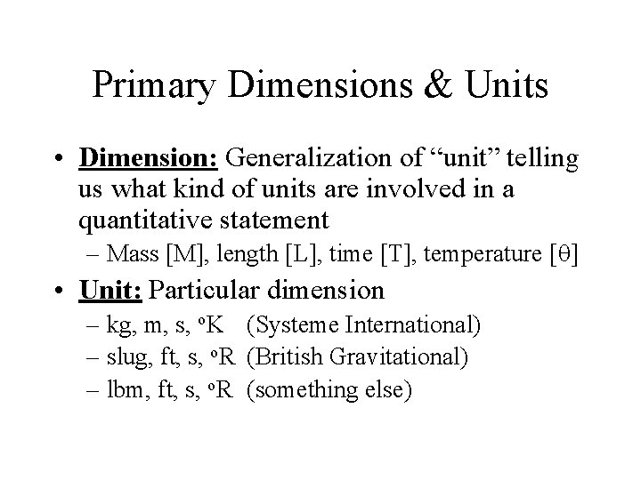 Primary Dimensions & Units • Dimension: Generalization of “unit” telling us what kind of