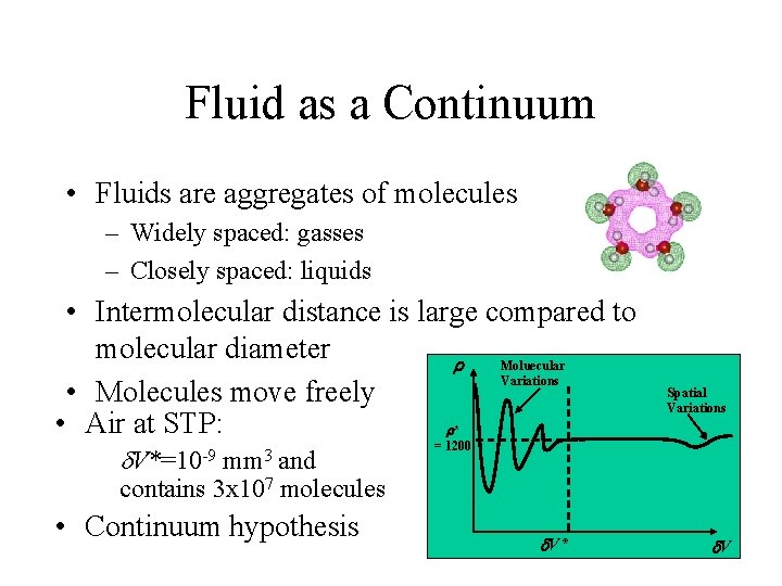 Fluid as a Continuum • Fluids are aggregates of molecules – Widely spaced: gasses