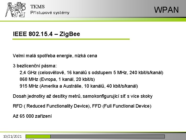 TKMS Přístupové systémy WPAN IEEE 802. 15. 4 – Zig. Bee Velmi malá spotřeba