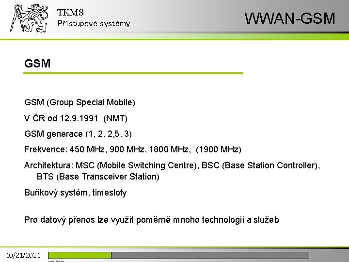 TKMS Přístupové systémy WWAN-GSM GSM (Group Special Mobile) V ČR od 12. 9. 1991