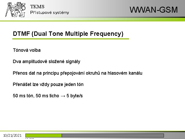 TKMS Přístupové systémy WWAN-GSM DTMF (Dual Tone Multiple Frequency) Tónová volba Dva amplitudově složené