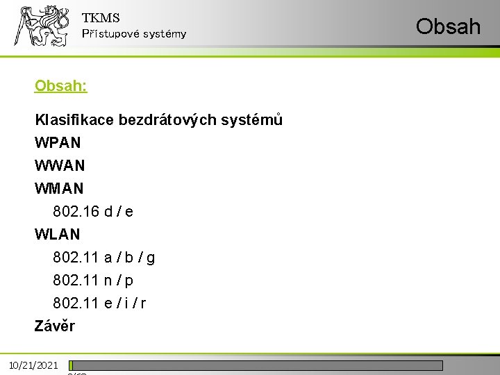 TKMS Přístupové systémy Obsah: Klasifikace bezdrátových systémů WPAN WWAN WMAN 802. 16 d /