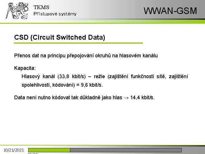 TKMS Přístupové systémy WWAN-GSM CSD (Circuit Switched Data) Přenos dat na principu přepojování okruhů