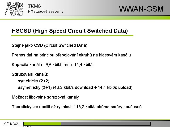 TKMS Přístupové systémy WWAN-GSM HSCSD (High Speed Circuit Switched Data) Stejné jako CSD (Circuit