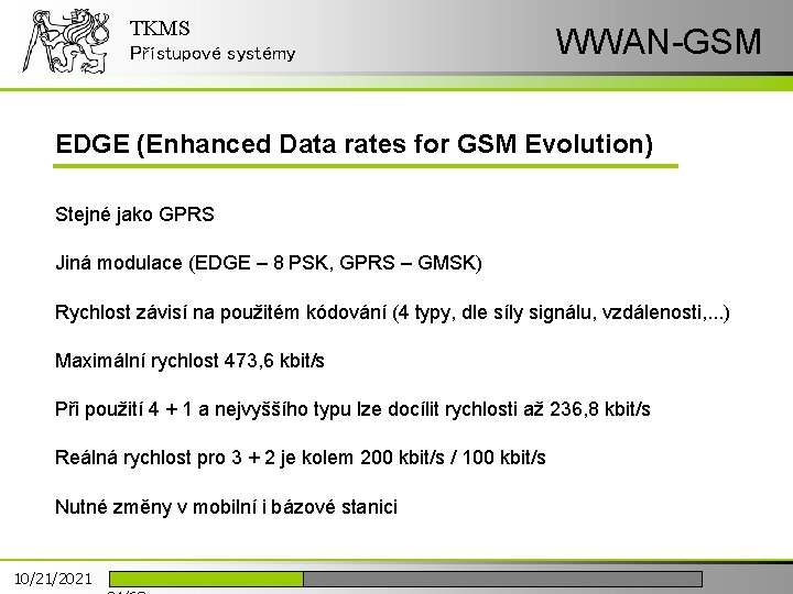 TKMS Přístupové systémy WWAN-GSM EDGE (Enhanced Data rates for GSM Evolution) Stejné jako GPRS