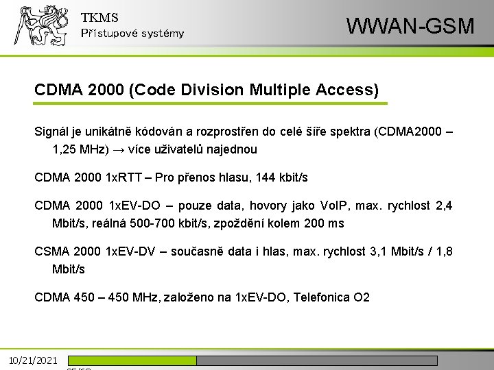 TKMS Přístupové systémy WWAN-GSM CDMA 2000 (Code Division Multiple Access) Signál je unikátně kódován