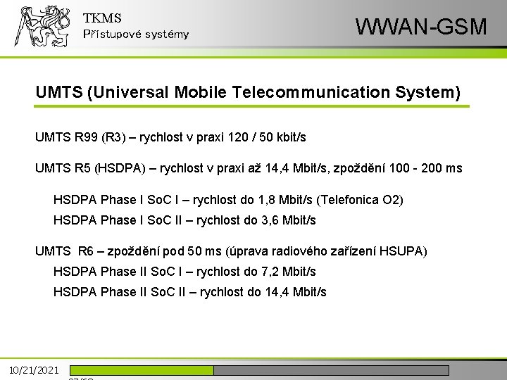 TKMS Přístupové systémy WWAN-GSM UMTS (Universal Mobile Telecommunication System) UMTS R 99 (R 3)