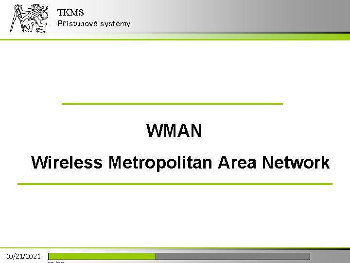 TKMS Přístupové systémy WMAN Wireless Metropolitan Area Network 10/21/2021 