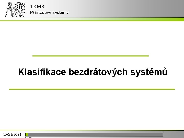 TKMS Přístupové systémy Klasifikace bezdrátových systémů 10/21/2021 