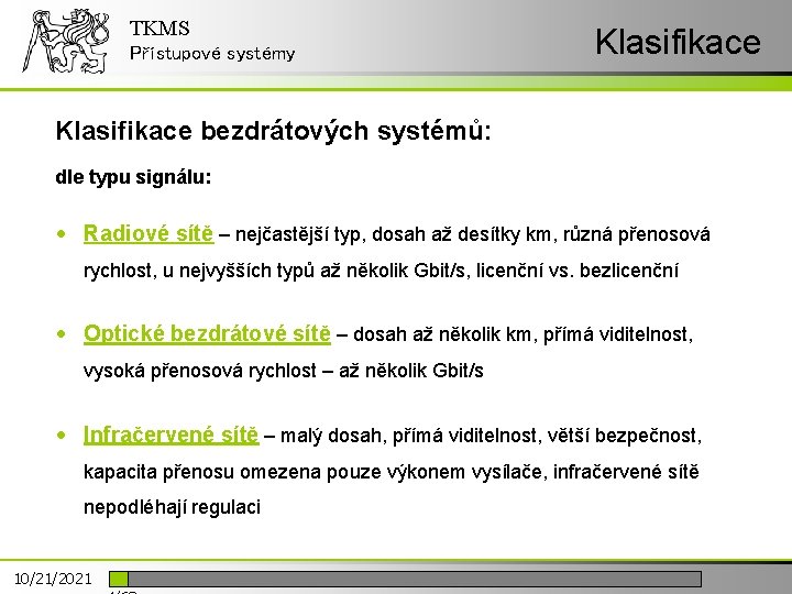 TKMS Přístupové systémy Klasifikace bezdrátových systémů: dle typu signálu: • Radiové sítě – nejčastější