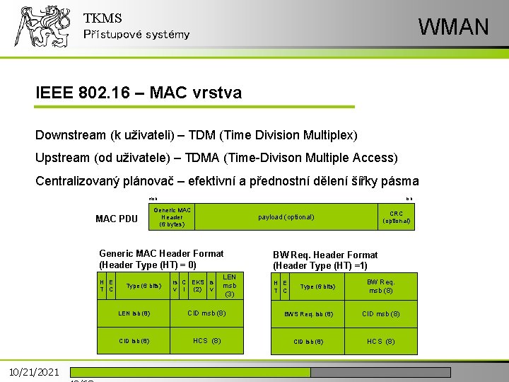 TKMS WMAN Přístupové systémy IEEE 802. 16 – MAC vrstva Downstream (k uživateli) –