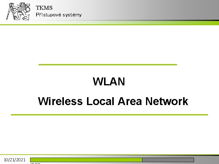 TKMS Přístupové systémy WLAN Wireless Local Area Network 10/21/2021 