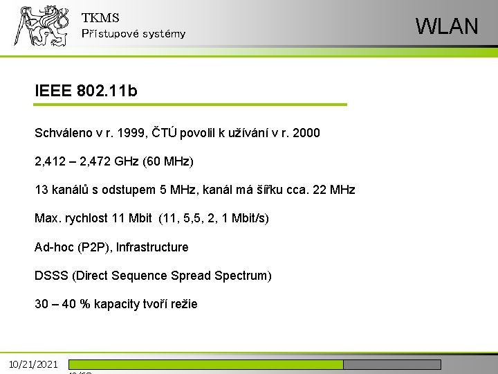 TKMS Přístupové systémy IEEE 802. 11 b Schváleno v r. 1999, ČTÚ povolil k