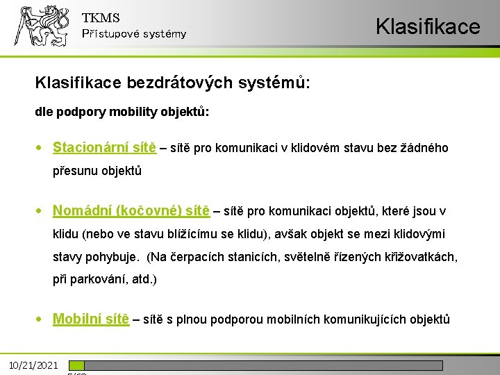 TKMS Přístupové systémy Klasifikace bezdrátových systémů: dle podpory mobility objektů: • Stacionární sítě –