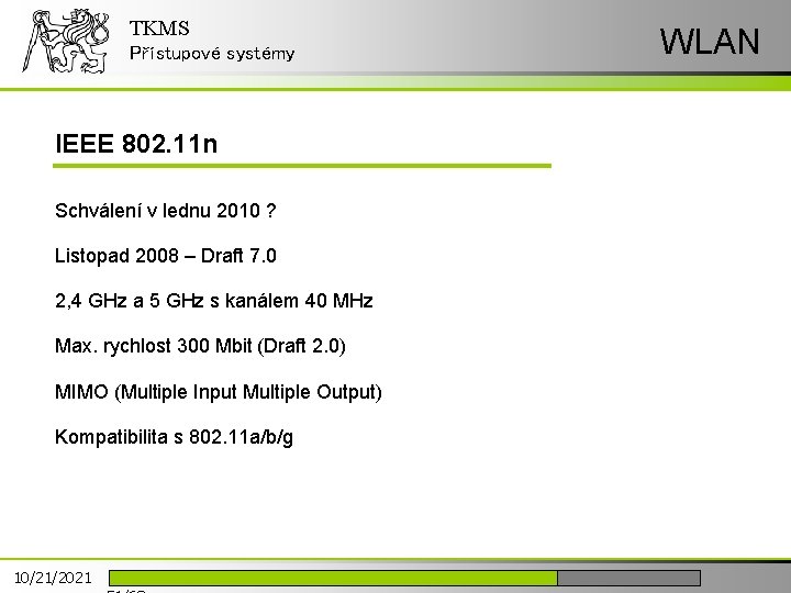 TKMS Přístupové systémy IEEE 802. 11 n Schválení v lednu 2010 ? Listopad 2008