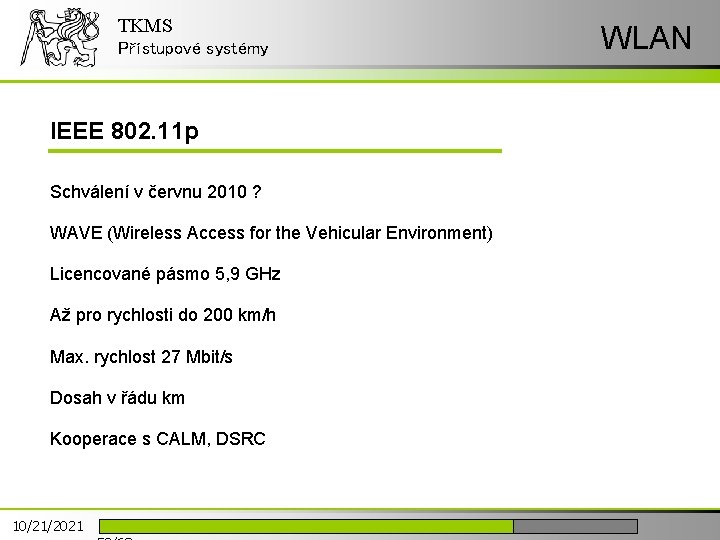 TKMS Přístupové systémy IEEE 802. 11 p Schválení v červnu 2010 ? WAVE (Wireless