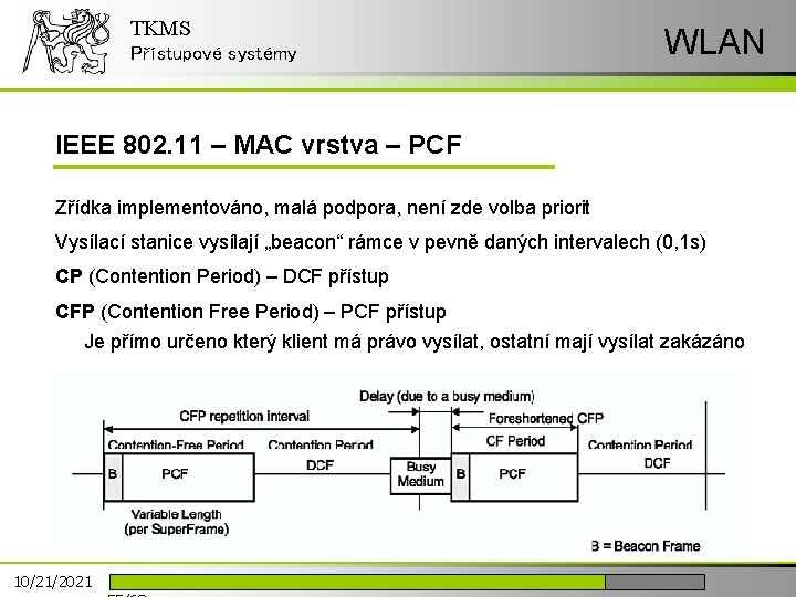 TKMS Přístupové systémy WLAN IEEE 802. 11 – MAC vrstva – PCF Zřídka implementováno,