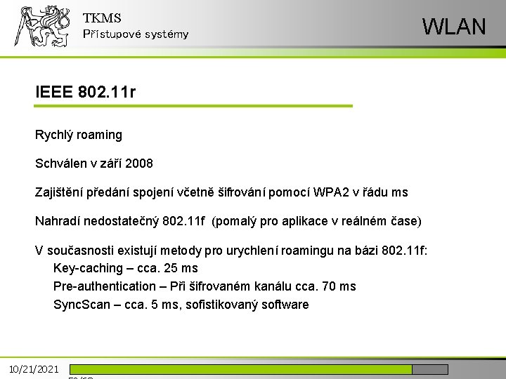 TKMS Přístupové systémy WLAN IEEE 802. 11 r Rychlý roaming Schválen v září 2008