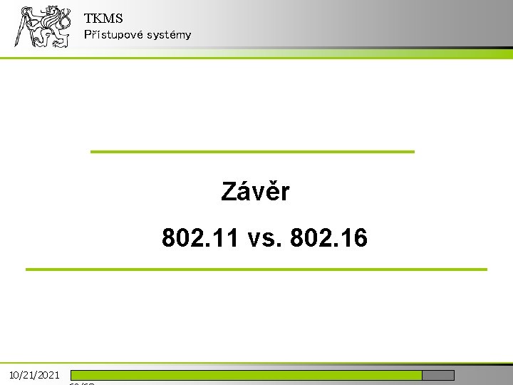 TKMS Přístupové systémy Závěr 802. 11 vs. 802. 16 10/21/2021 