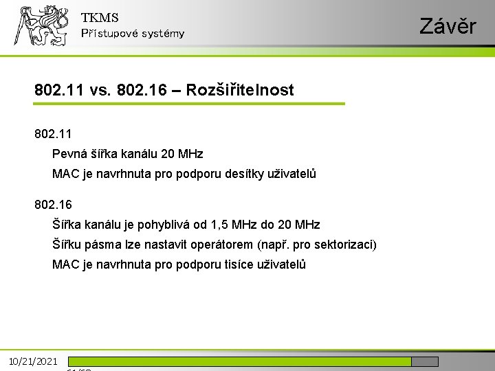 TKMS Přístupové systémy 802. 11 vs. 802. 16 – Rozšiřitelnost 802. 11 Pevná šířka