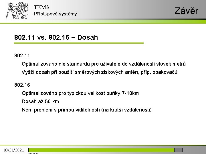 TKMS Přístupové systémy Závěr 802. 11 vs. 802. 16 – Dosah 802. 11 Optimalizováno