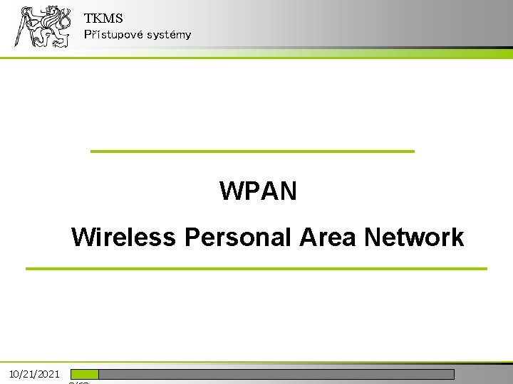TKMS Přístupové systémy WPAN Wireless Personal Area Network 10/21/2021 