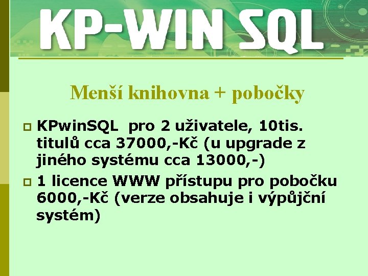 Menší knihovna + pobočky KPwin. SQL pro 2 uživatele, 10 tis. titulů cca 37000,