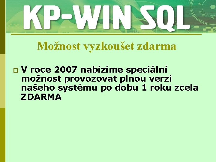 Možnost vyzkoušet zdarma p V roce 2007 nabízíme speciální možnost provozovat plnou verzi našeho