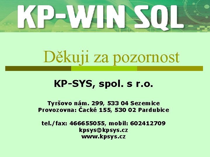 Děkuji za pozornost KP-SYS, spol. s r. o. Tyršovo nám. 299, 533 04 Sezemice