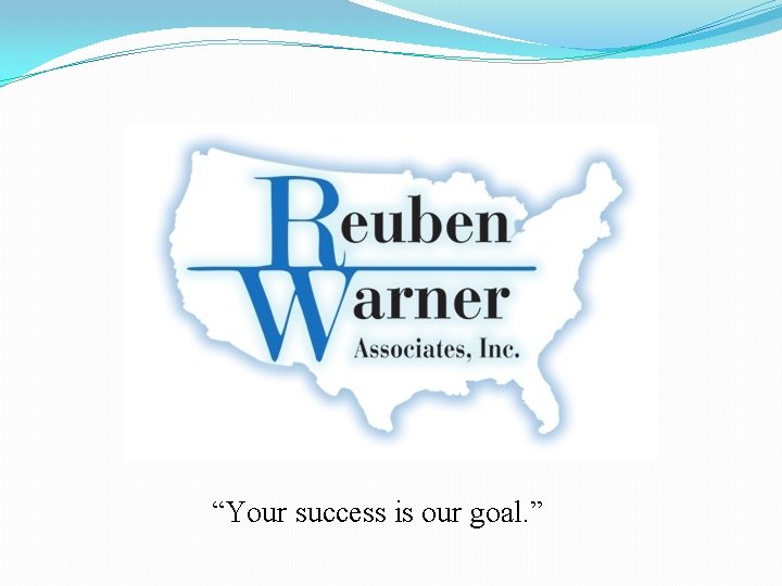 “Your success is our goal. ” 