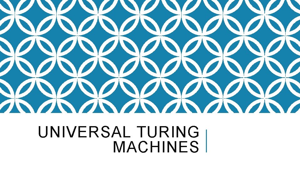 UNIVERSAL TURING MACHINES 