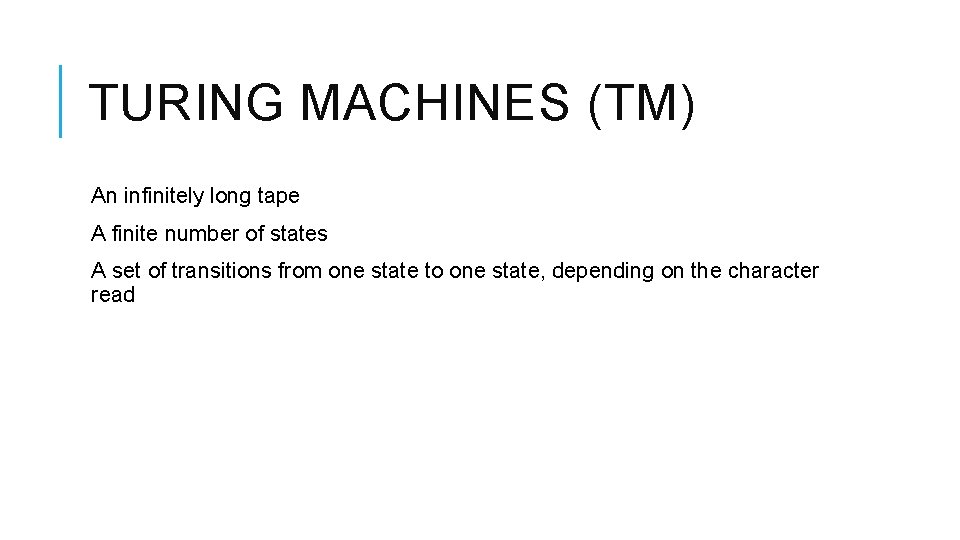 TURING MACHINES (TM) An infinitely long tape A finite number of states A set