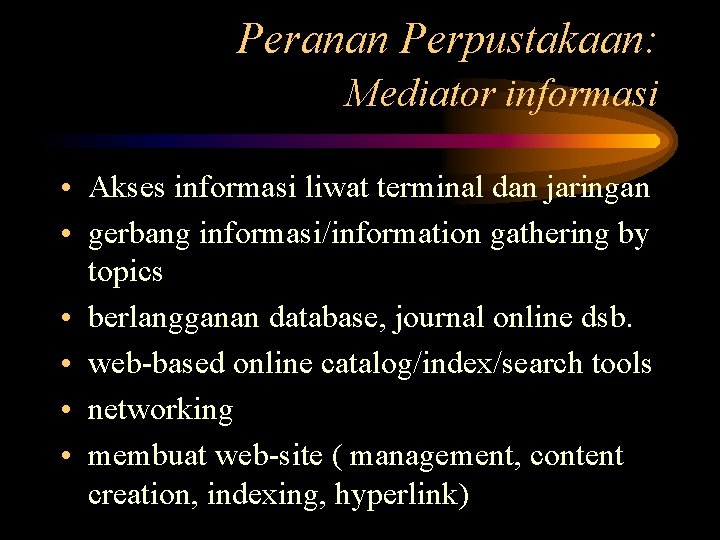 Peranan Perpustakaan: Mediator informasi • Akses informasi liwat terminal dan jaringan • gerbang informasi/information