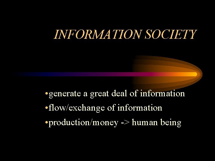 INFORMATION SOCIETY • generate a great deal of information • flow/exchange of information •