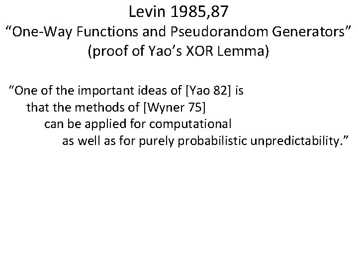 Levin 1985, 87 “One-Way Functions and Pseudorandom Generators” (proof of Yao’s XOR Lemma) “One